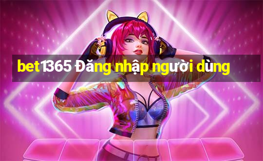 bet1365 Đăng nhập người dùng