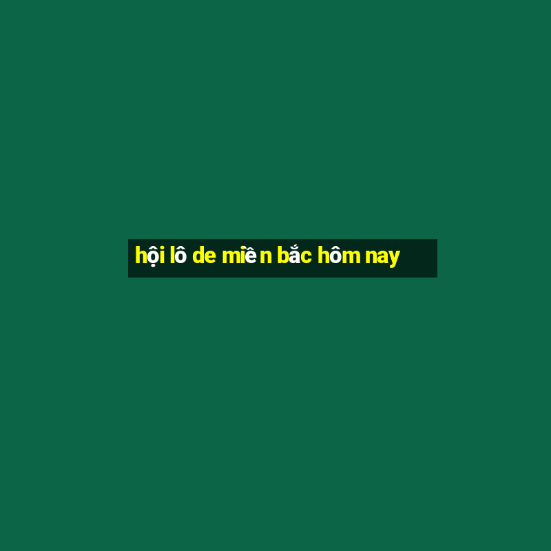 hội lô de miền bắc hôm nay