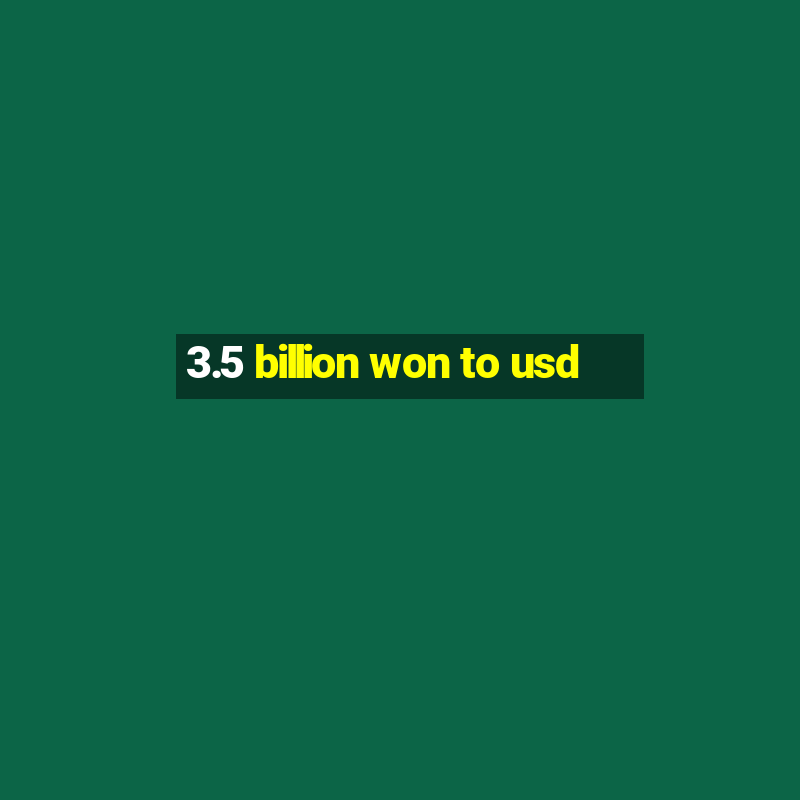 3.5 billion won to usd