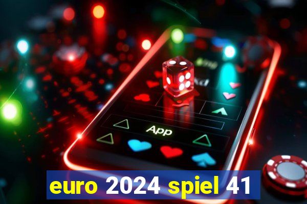 euro 2024 spiel 41