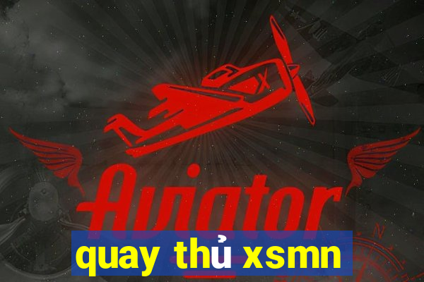 quay thủ xsmn