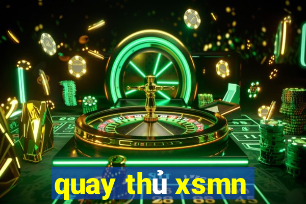 quay thủ xsmn