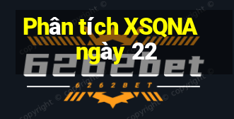 Phân tích XSQNA ngày 22