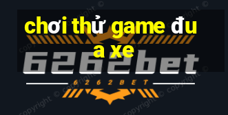 chơi thử game đua xe