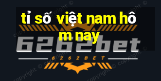 tỉ số việt nam hôm nay