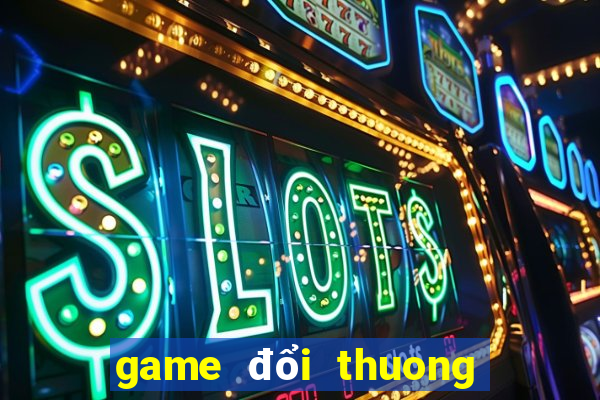 game đổi thuong uy tin