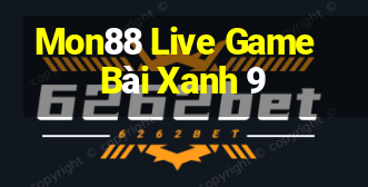 Mon88 Live Game Bài Xanh 9