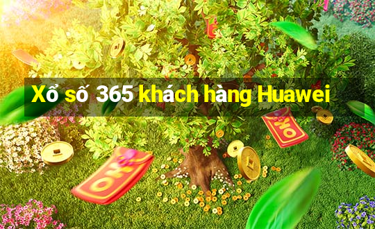 Xổ số 365 khách hàng Huawei