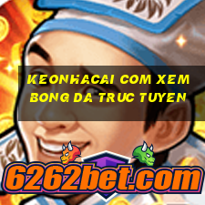 keonhacai com xem bong da truc tuyen