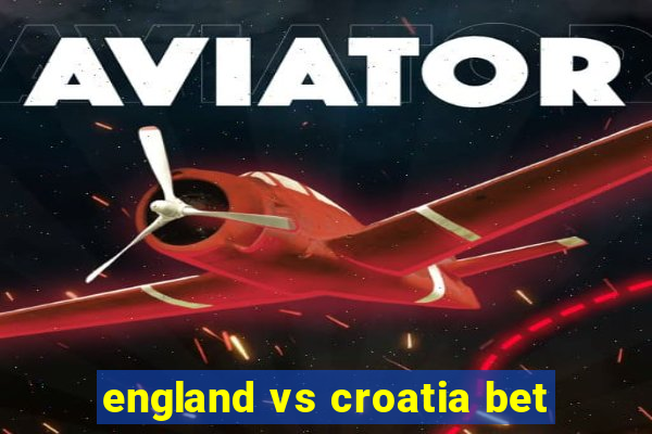 england vs croatia bet