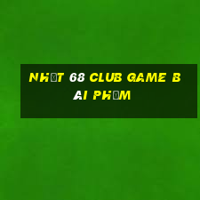 Nhất 68 Club Game Bài Phỏm