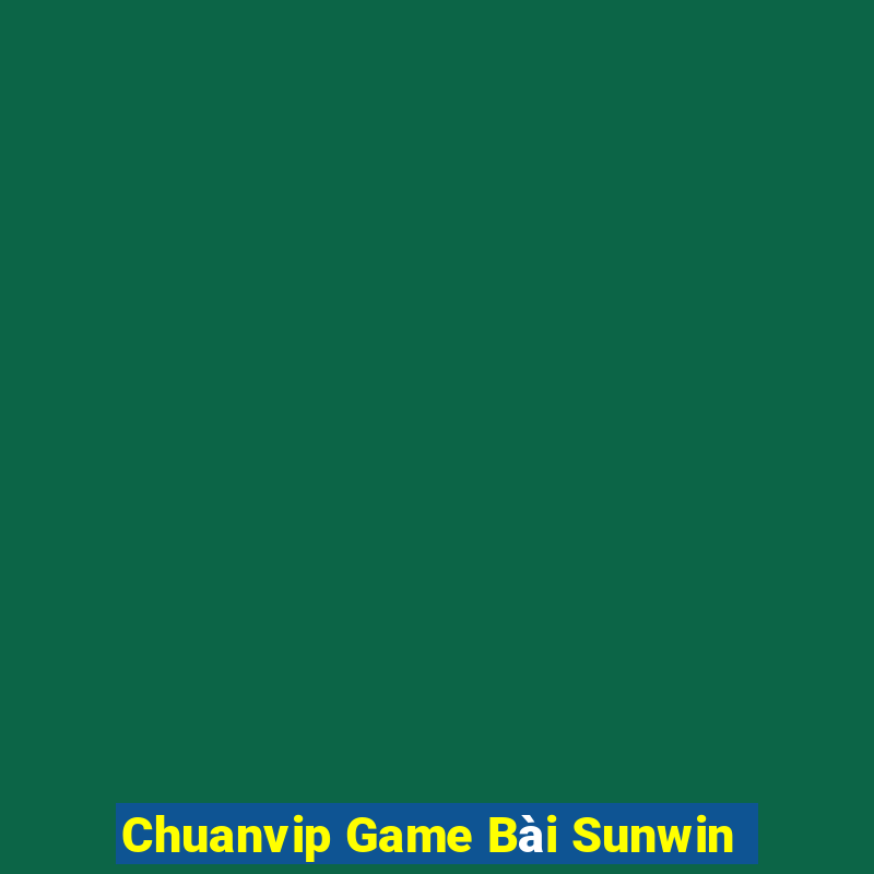 Chuanvip Game Bài Sunwin