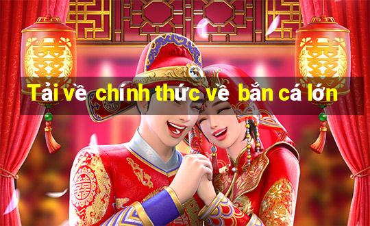 Tải về chính thức về bắn cá lớn