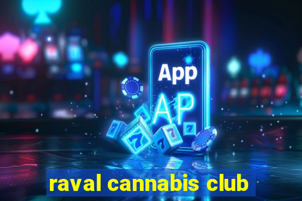 raval cannabis club