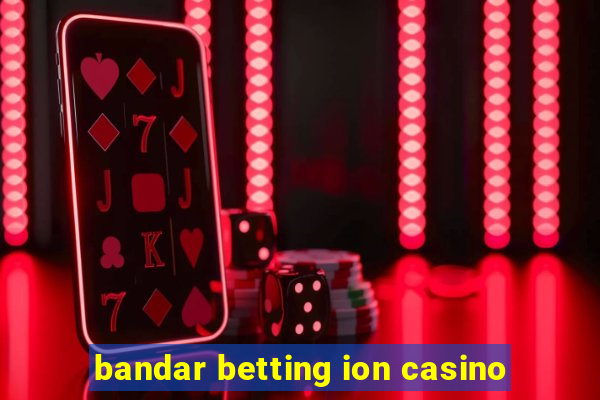 bandar betting ion casino