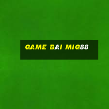 Game Bài Mig88