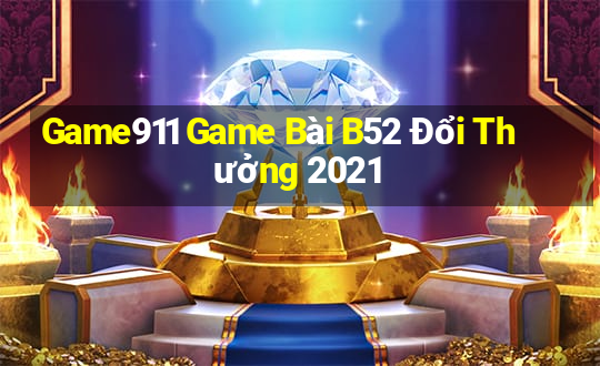 Game911 Game Bài B52 Đổi Thưởng 2021