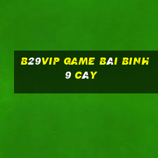 B29Vip Game Bài Binh 9 Cây