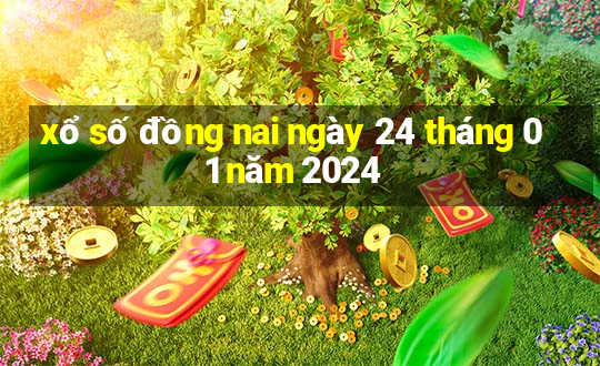 xổ số đồng nai ngày 24 tháng 01 năm 2024