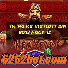 Thống kê vietlott Bingo18 ngày 12