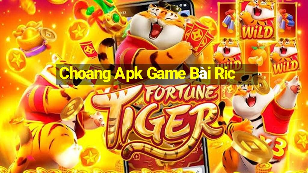 Choang Apk Game Bài Ric