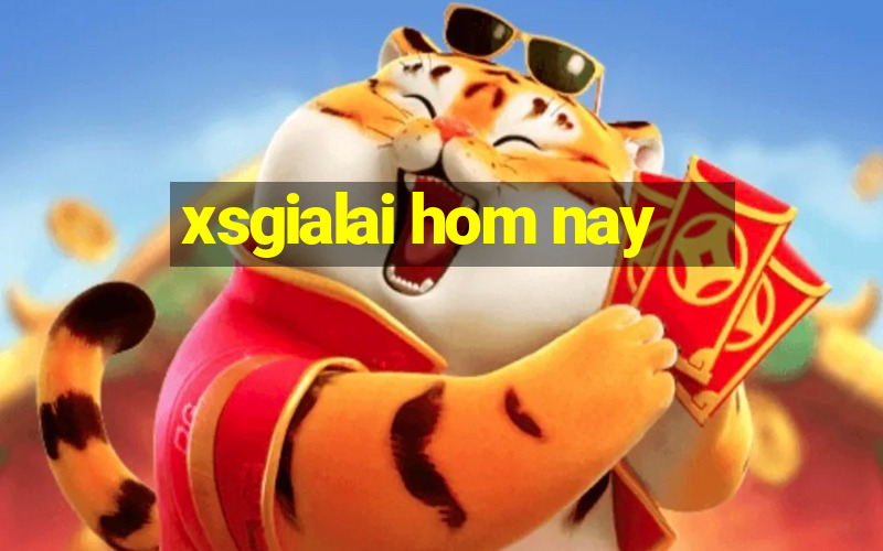 xsgialai hom nay