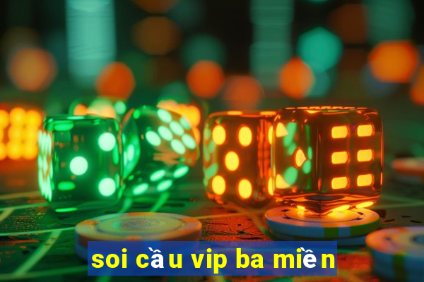 soi cầu vip ba miền