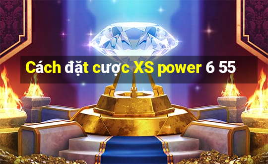 Cách đặt cược XS power 6 55