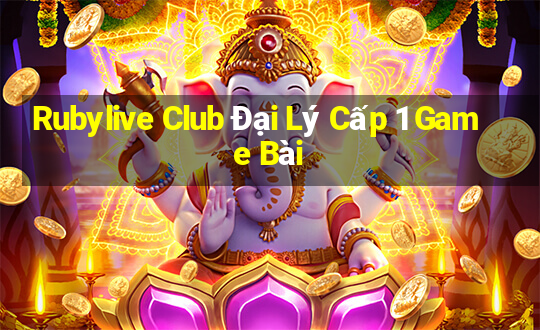 Rubylive Club Đại Lý Cấp 1 Game Bài