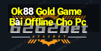 Ok88 Gold Game Bài Offline Cho Pc