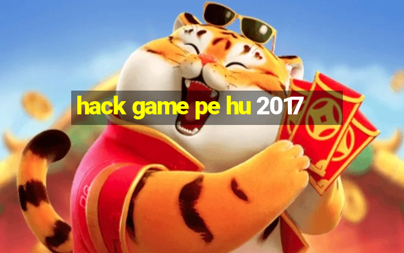 hack game pe hu 2017