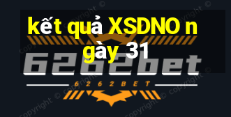 kết quả XSDNO ngày 31