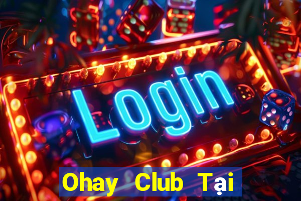 Ohay Club Tại Game Bài B52 Đổi Thưởng