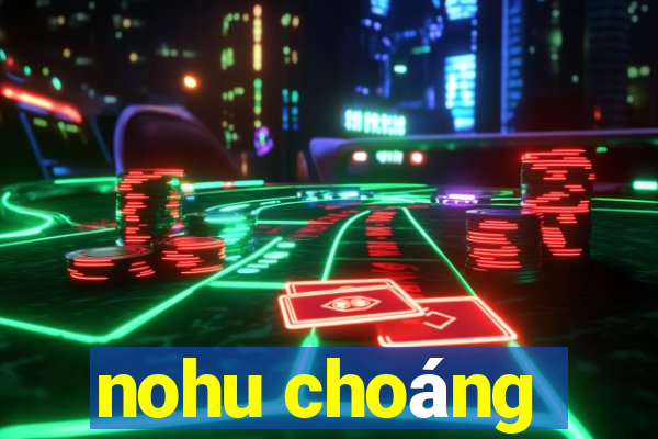 nohu choang