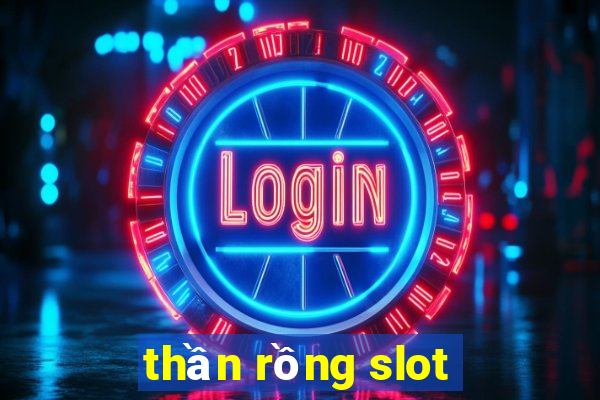 thần rồng slot