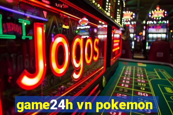 game24h vn pokemon