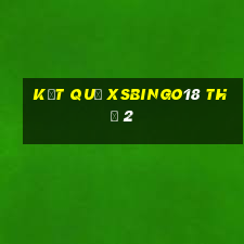 Kết quả XSBINGO18 Thứ 2