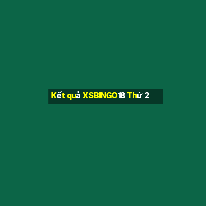 Kết quả XSBINGO18 Thứ 2