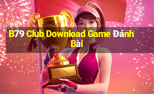 B79 Club Download Game Đánh Bài