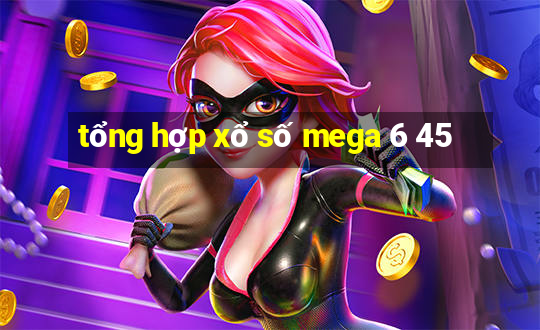 tổng hợp xổ số mega 6 45