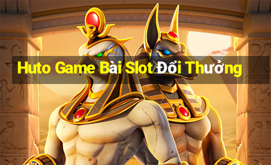 Huto Game Bài Slot Đổi Thưởng