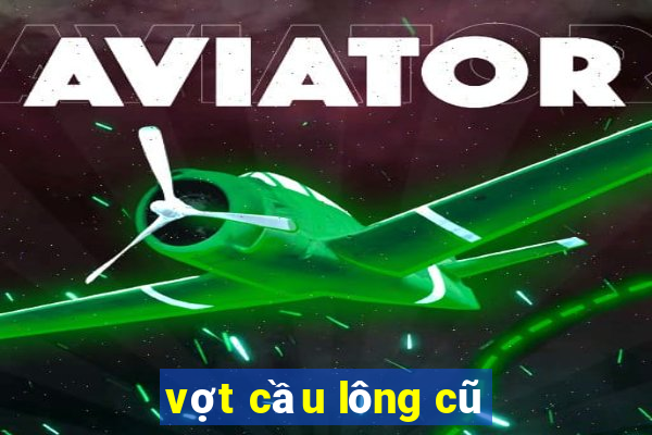 vợt cầu lông cũ