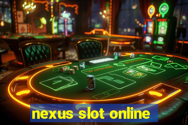 nexus slot online