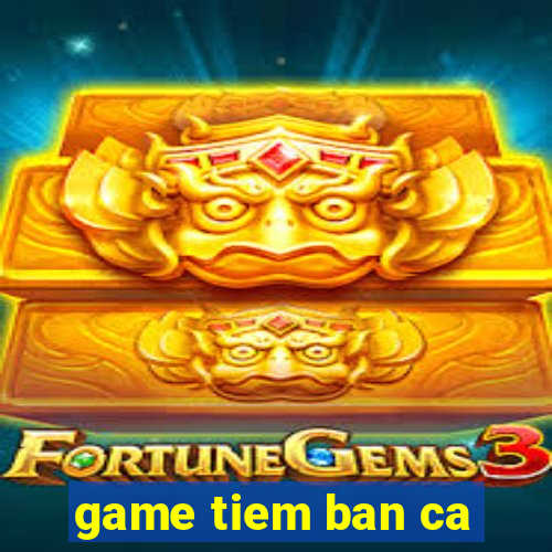 game tiem ban ca