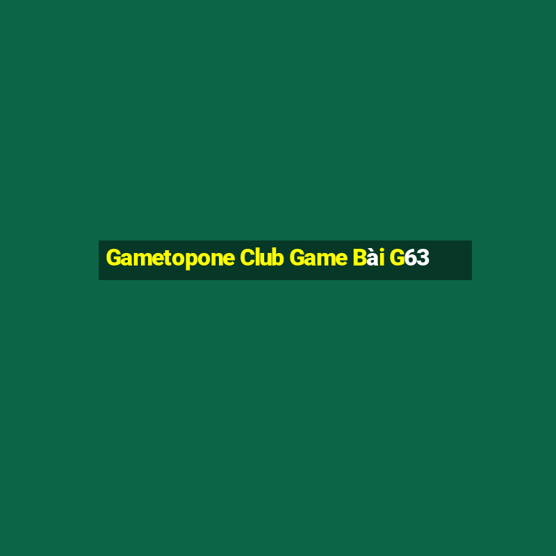 Gametopone Club Game Bài G63