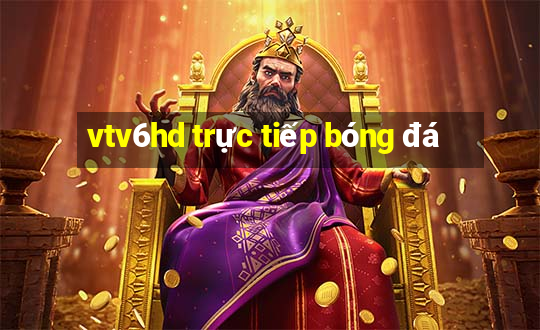 vtv6hd trực tiếp bóng đá