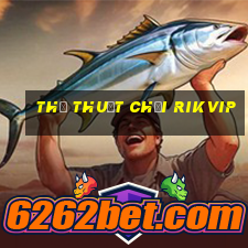 thủ thuật chơi rikvip