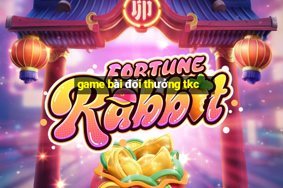 game bài đổi thưởng tkc