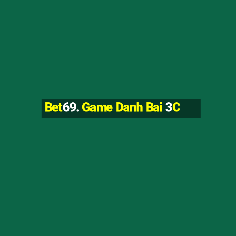 Bet69. Game Danh Bai 3C