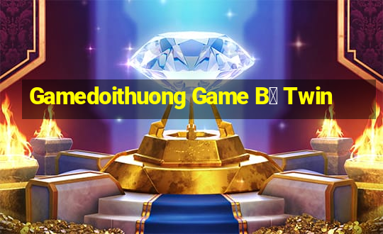 Gamedoithuong Game B㠩 Twin